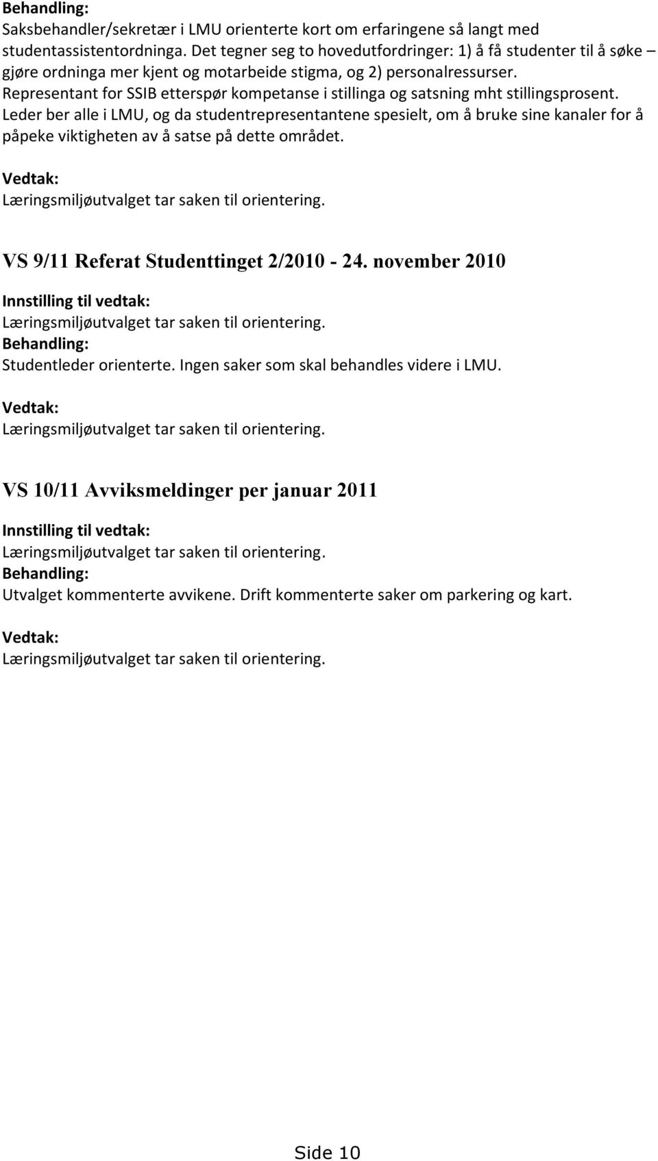 Representant for SSIB etterspør kompetanse i stillinga og satsning mht stillingsprosent.