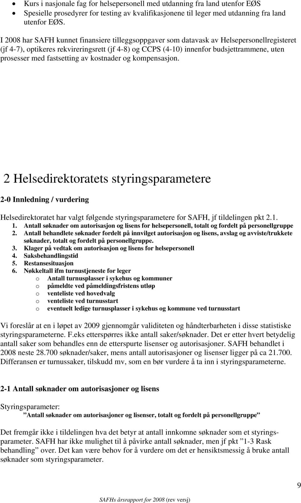 fastsetting av kostnader og kompensasjon. 2 Helsedirektoratets styringsparametere 2-0 Innledning / vurdering Helsedirektoratet har valgt følgende styringsparametere for SAFH, jf tildelingen pkt 2.1.