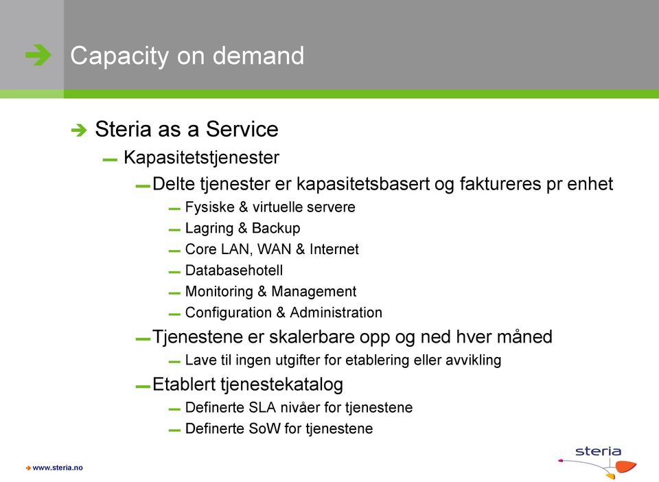 Configuration & Administration Tjenestene er skalerbare opp og ned hver måned Lave til ingen utgifter for