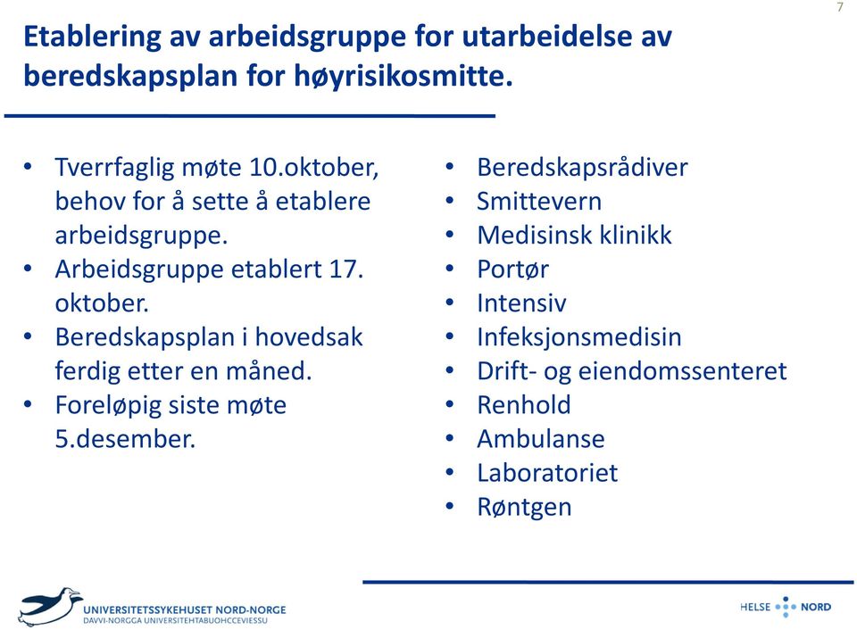 Beredskapsplan i hovedsak ferdig etter en måned. Foreløpig siste møte 5.desember.