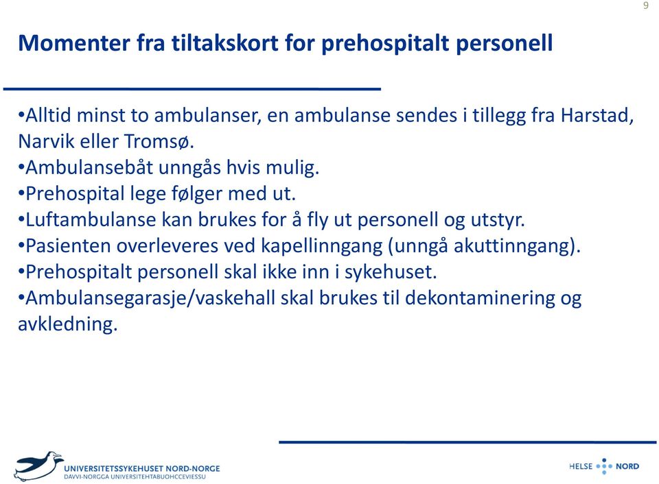 Luftambulanse kan brukes for å fly ut personell og utstyr.