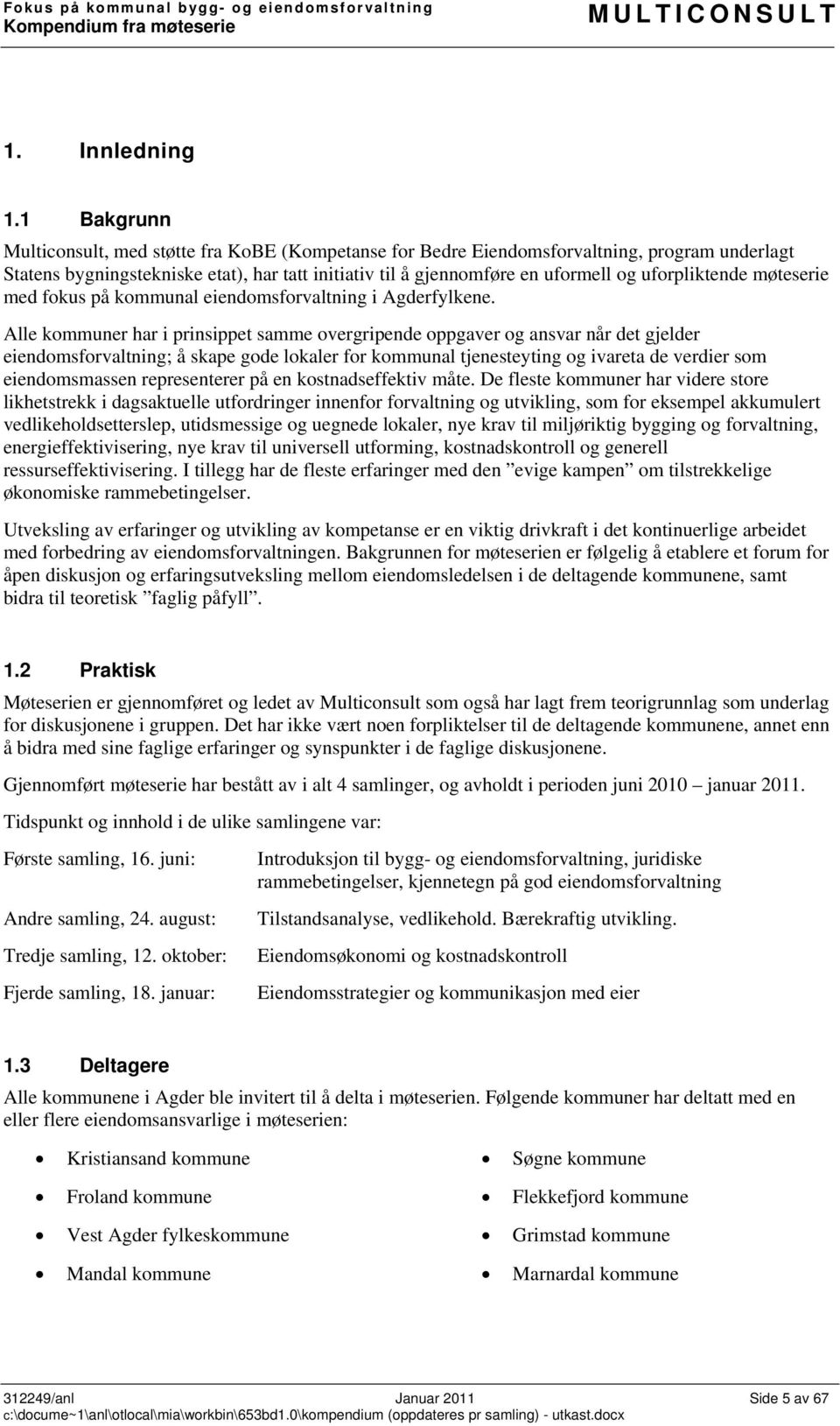 uforpliktende møteserie med fokus på kommunal eiendomsforvaltning i Agderfylkene.