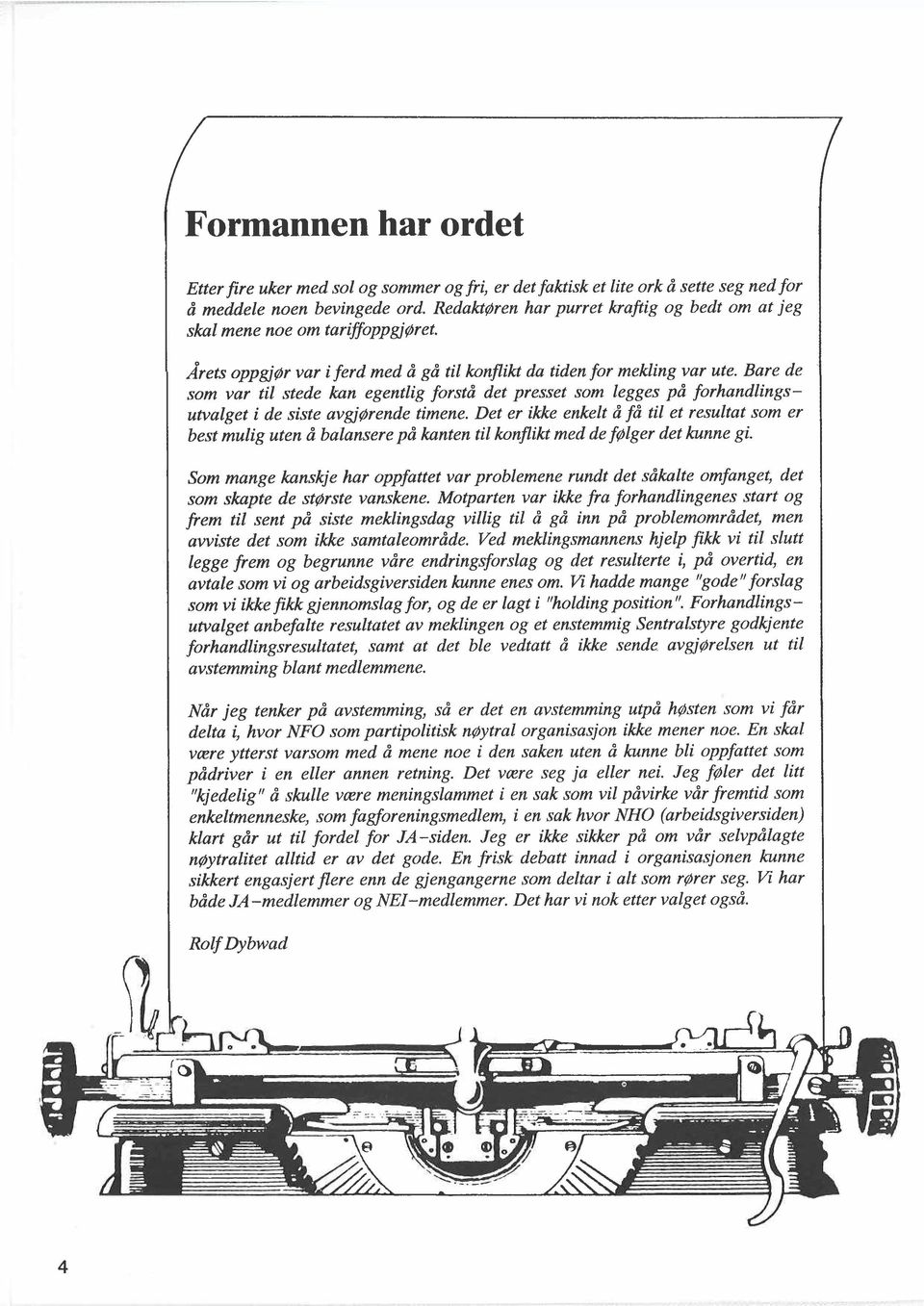 Bare de som var til stede kan egentlig forstå det presset som legges på forhandlingsutvalget i de siste avgjørende timene.