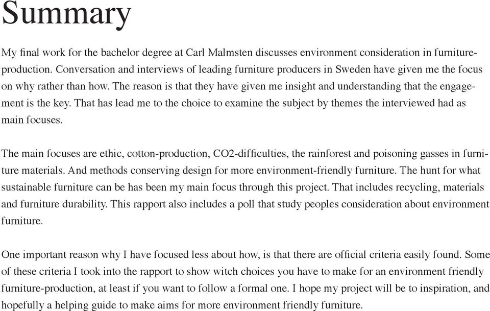 The reason is that they have given me insight and understanding that the engagement is the key. That has lead me to the choice to examine the subject by themes the interviewed had as main focuses.