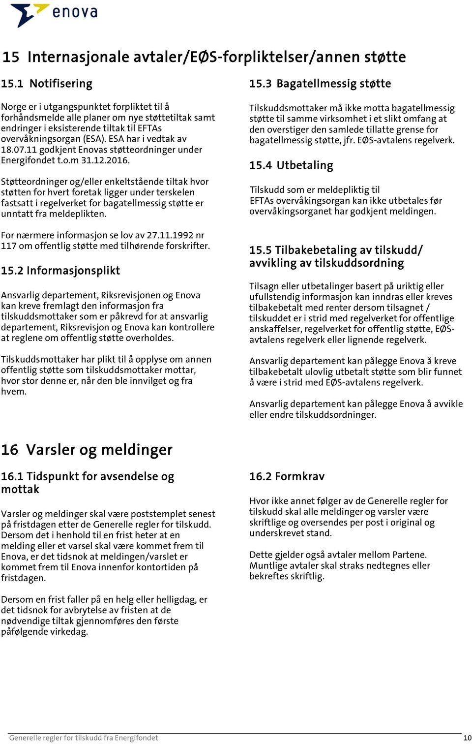 07.11 godkjent Enovas støtteordninger under Energifondet t.o.m 31.12.2016.