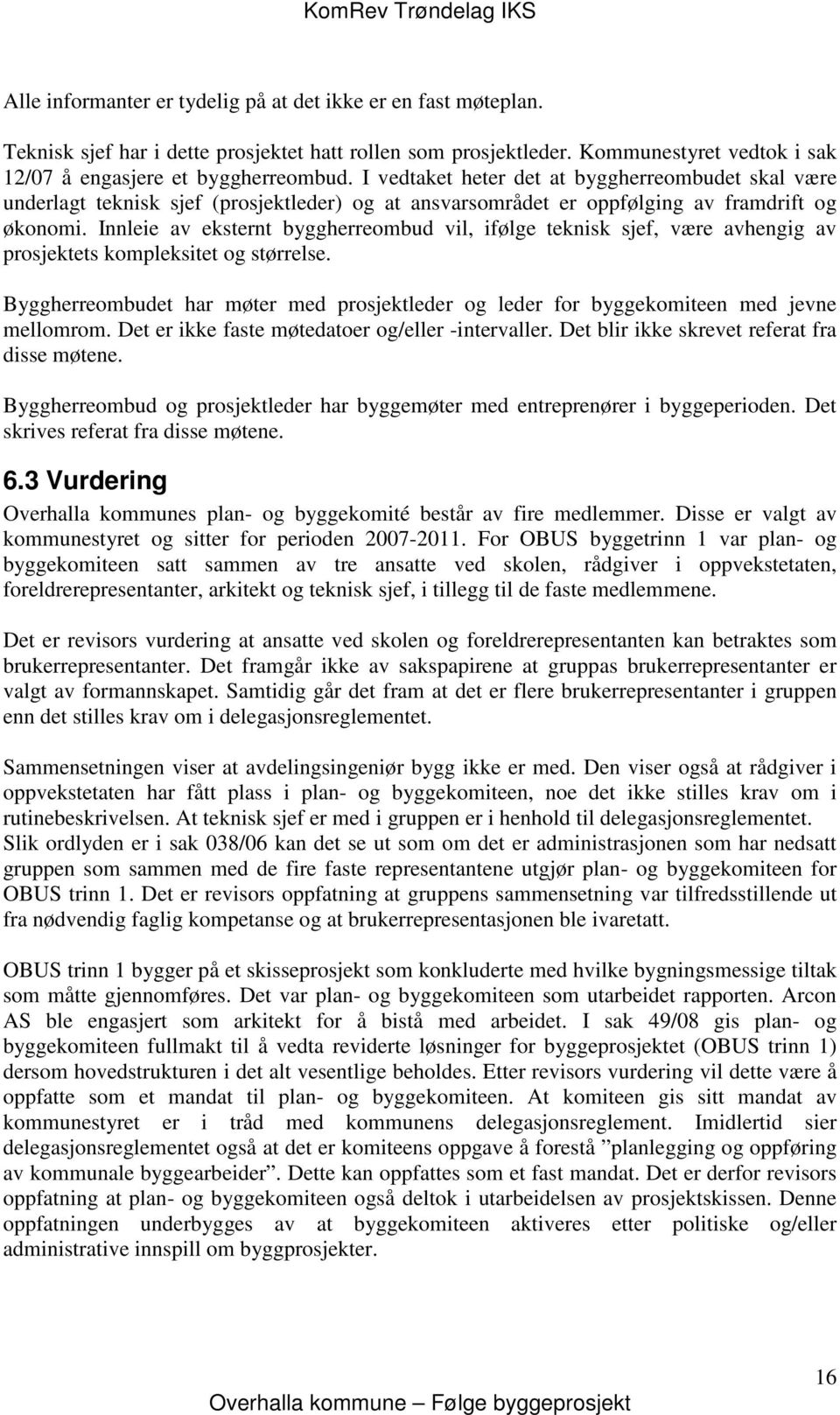 Innleie av eksternt byggherreombud vil, ifølge teknisk sjef, være avhengig av prosjektets kompleksitet og størrelse.