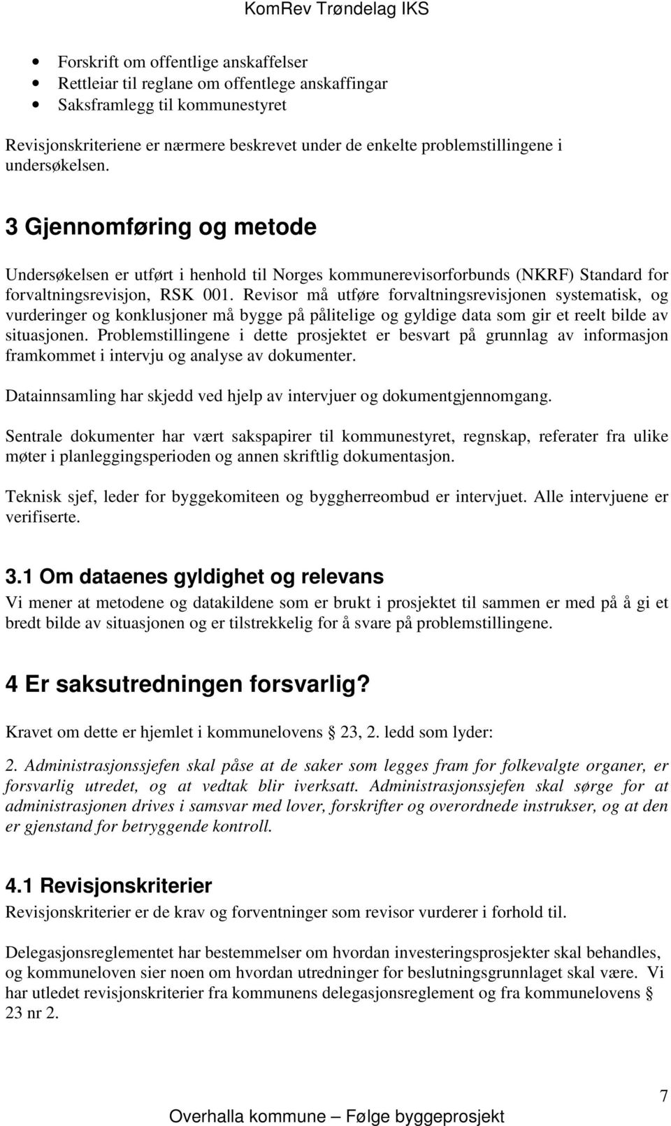 Revisor må utføre forvaltningsrevisjonen systematisk, og vurderinger og konklusjoner må bygge på pålitelige og gyldige data som gir et reelt bilde av situasjonen.