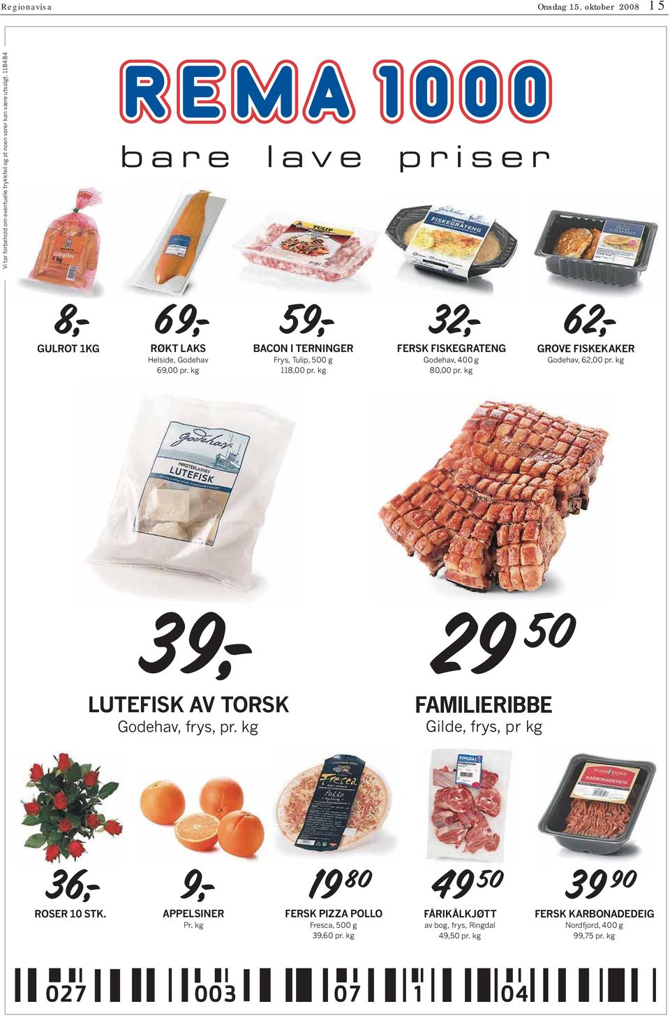 kg 32,- FERSK FISKEGRATENG Godehav, 400 g 80,00 pr. kg 62,- GROVE FISKEKAKER Godehav, 62,00 pr. kg 39,- LUTEFISK AV TORSK Godehav, frys, pr.