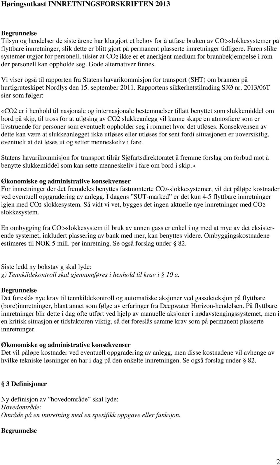 Vi viser også til rapporten fra Statens havarikommisjon for transport (SHT) om brannen på hurtigruteskipet Nordlys den 15. september 2011. Rapportens sikkerhetstilråding SJØ nr.