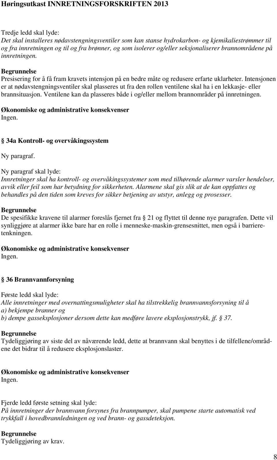 Intensjonen er at nødavstengningsventiler skal plasseres ut fra den rollen ventilene skal ha i en lekkasje- eller brannsituasjon.