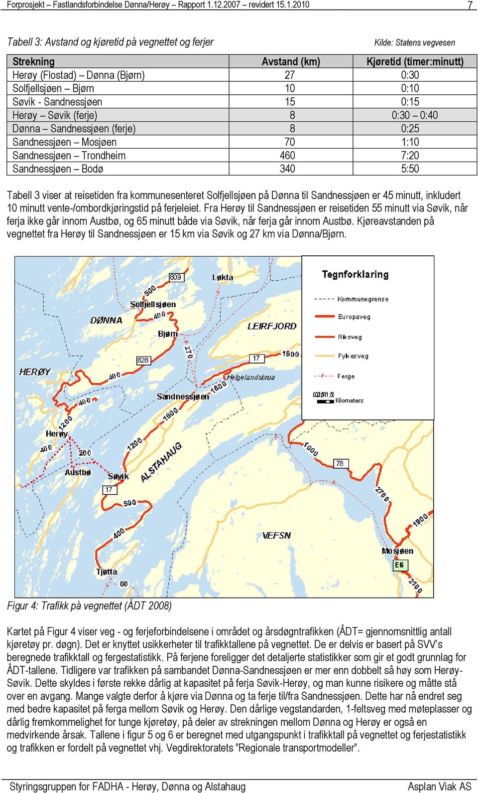 reisetiden fra kommunesenteret Solfjellsjøen på Dønna til Sandnessjøen er 45 minutt, inkludert 10 minutt vente-/ombordkjøringstid på ferjeleiet.