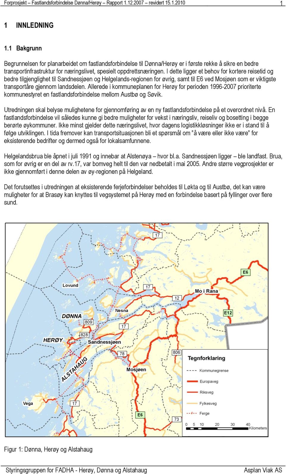 I dette ligger et behov for kortere reisetid og bedre tilgjenglighet til Sandnessjøen og Helgelands-regionen for øvrig, samt til E6 ved Mosjøen som er viktigste transportåre gjennom landsdelen.