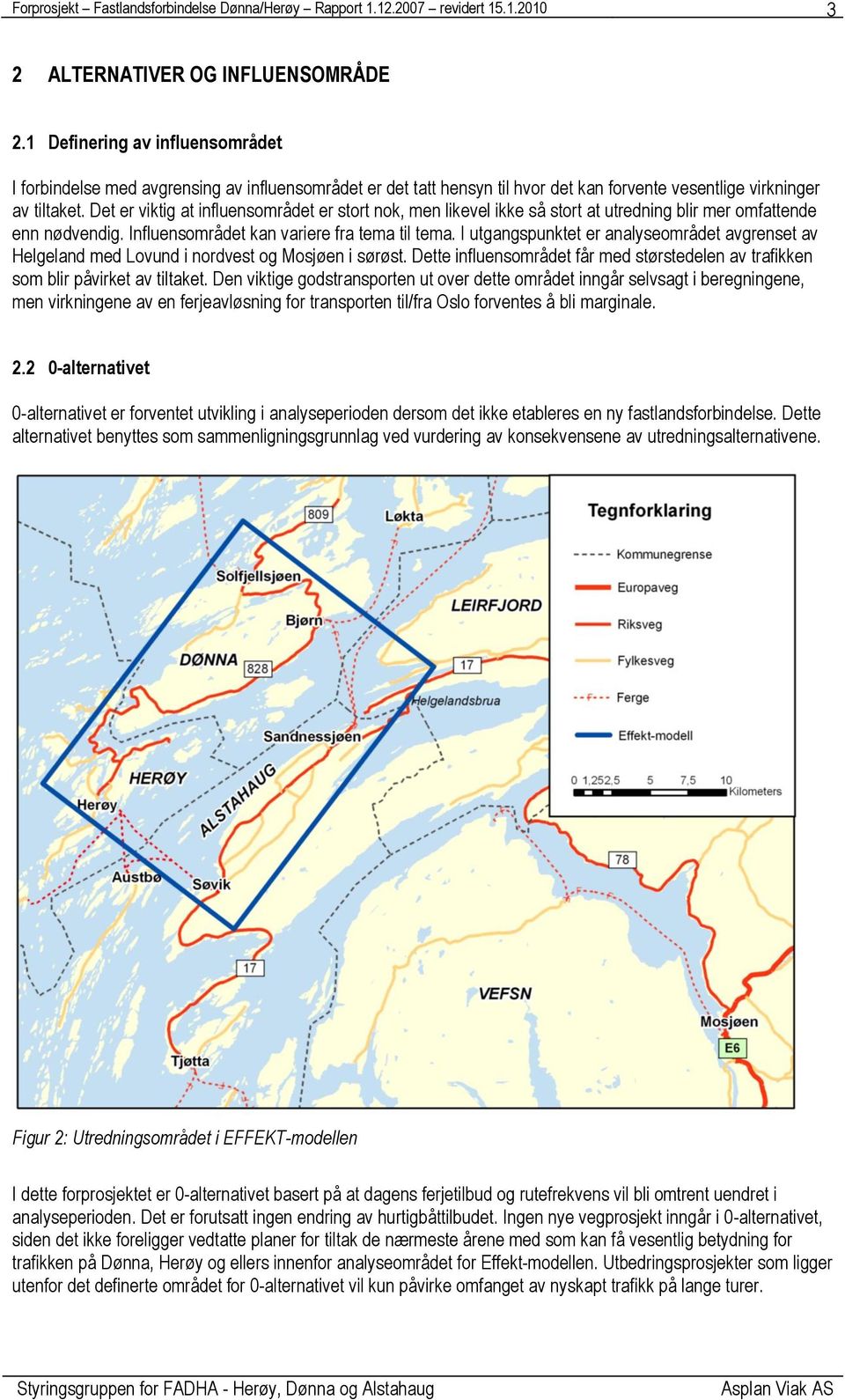 I utgangspunktet er analyseområdet avgrenset av Helgeland med Lovund i nordvest og Mosjøen i sørøst. Dette influensområdet får med størstedelen av trafikken som blir påvirket av tiltaket.