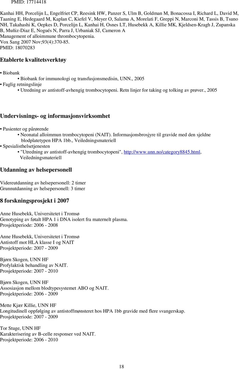 Cameron A Management of alloimmune thrombocytopenia. Vox Sang 2007 Nov;93(4):370-85. PMID: 18070283 Etablerte kvalitetsverktøy Biobank Biobank for immunologi og transfusjonsmedisin, UNN.