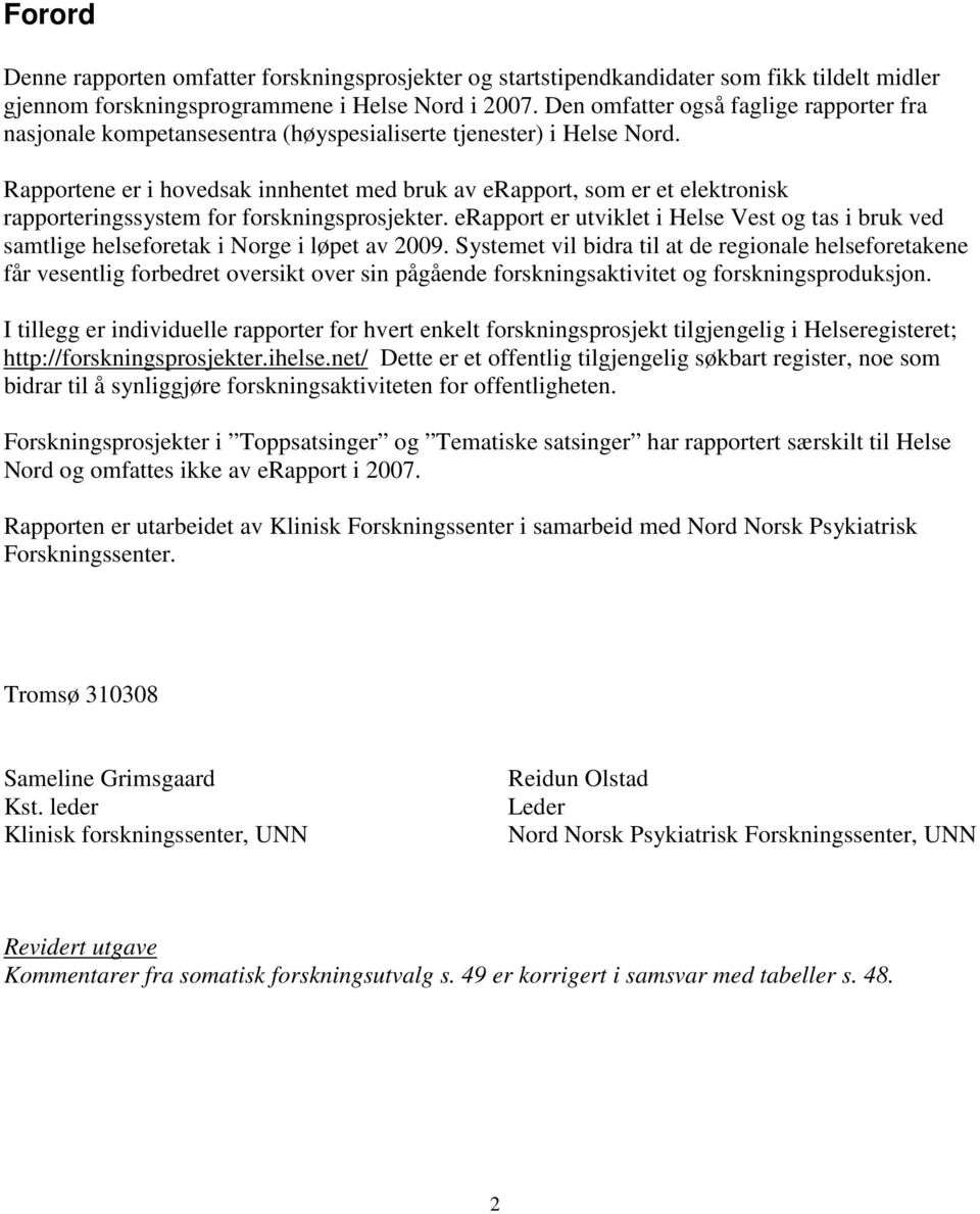 Rapportene er i hovedsak innhentet med bruk av erapport, som er et elektronisk rapporteringssystem for forskningsprosjekter.