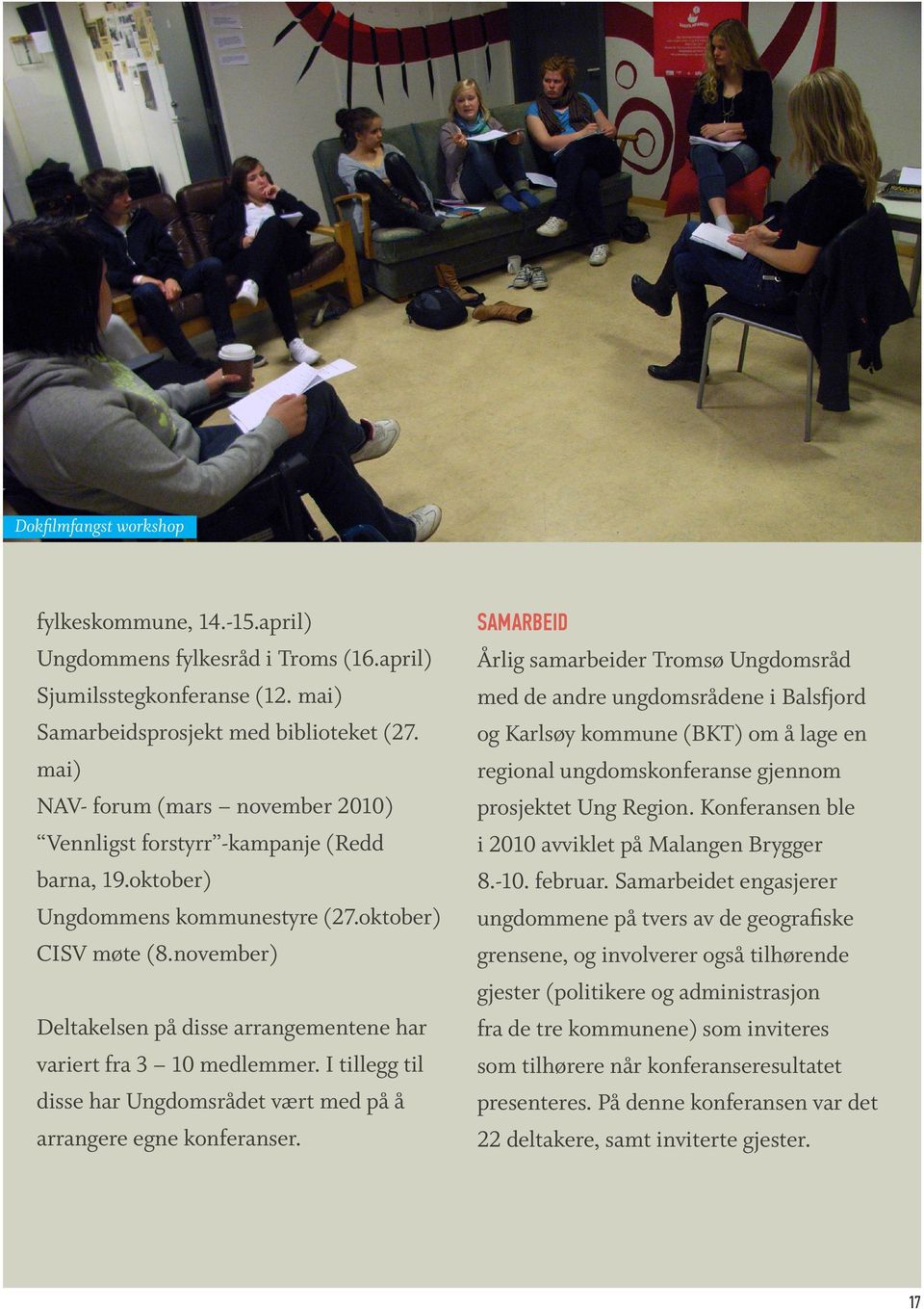 oktober) SAMARBEID Årlig samarbeider Tromsø Ungdomsråd med de andre ungdomsrådene i Balsfjord og Karlsøy kommune (BKT) om å lage en regional ungdomskonferanse gjennom prosjektet Ung Region.