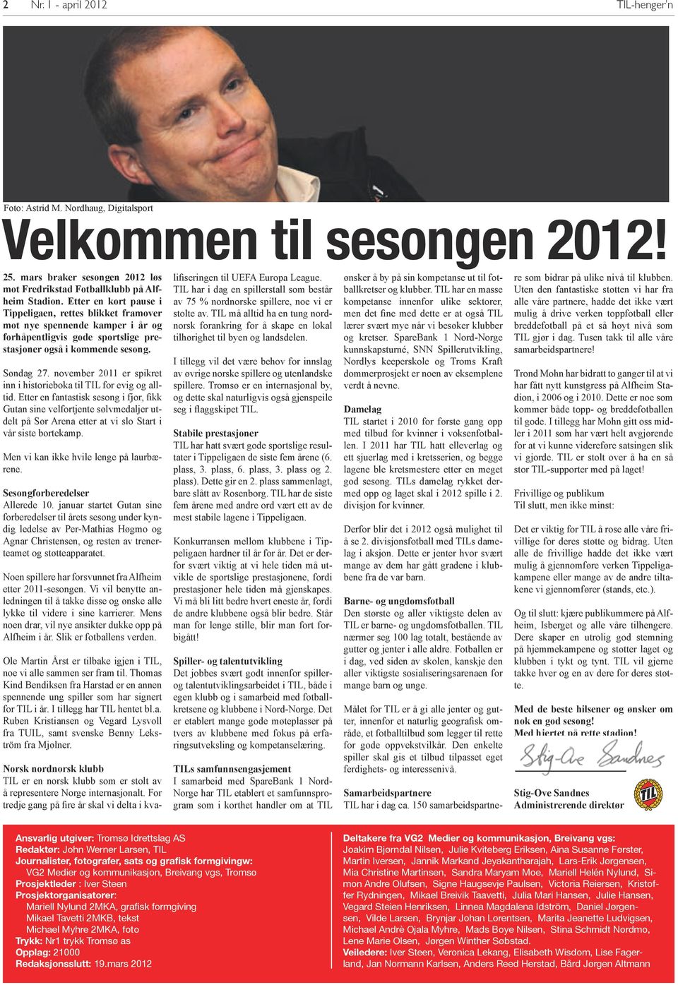 november 2011 er spikret inn i historieboka til TIL for evig og alltid.