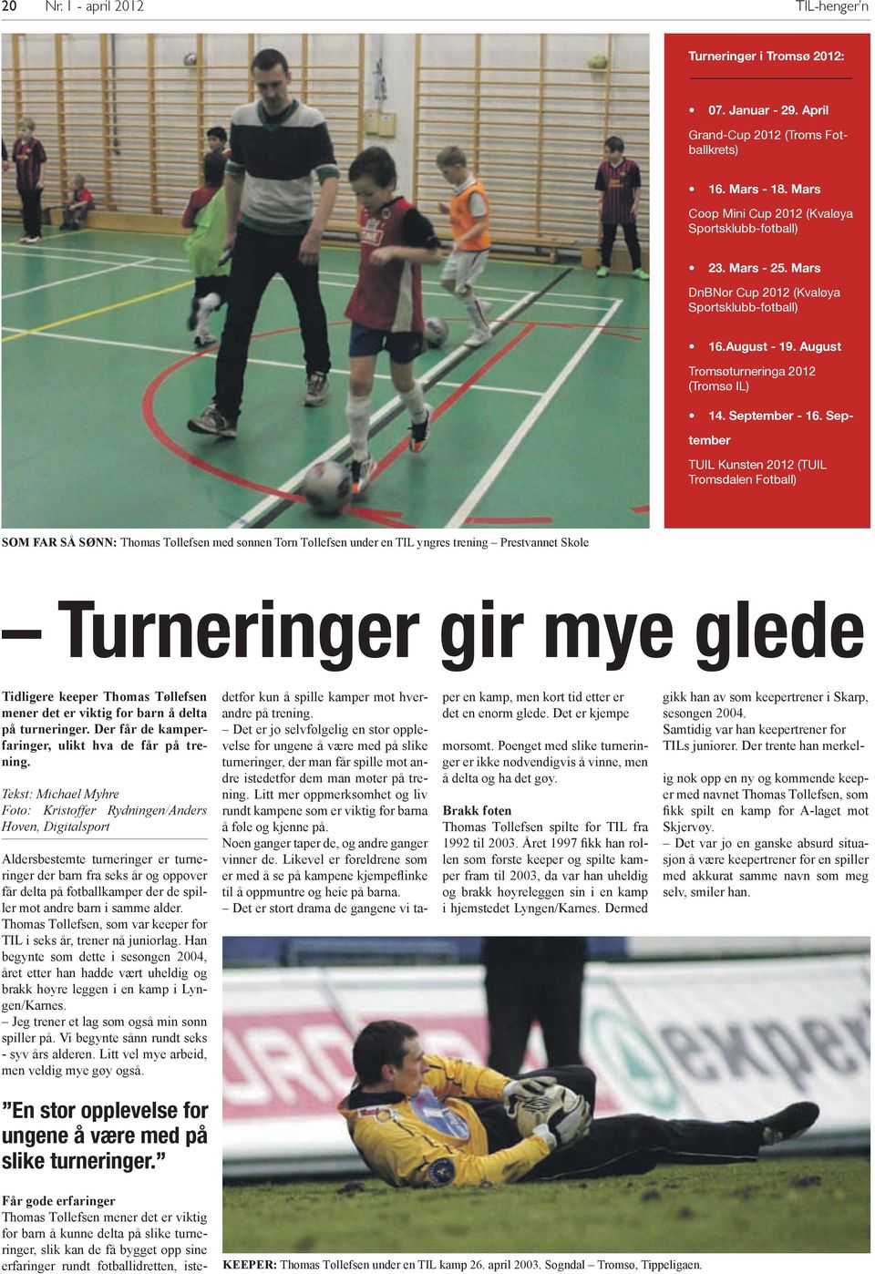 September TUIL Kunsten 2012 (TUIL Tromsdalen Fotball) SOM FAR SÅ SØNN: Thomas Tøllefsen med sønnen Torn Tøllefsen under en TIL yngres trening Prestvannet Skole Turneringer gir mye glede Tidligere