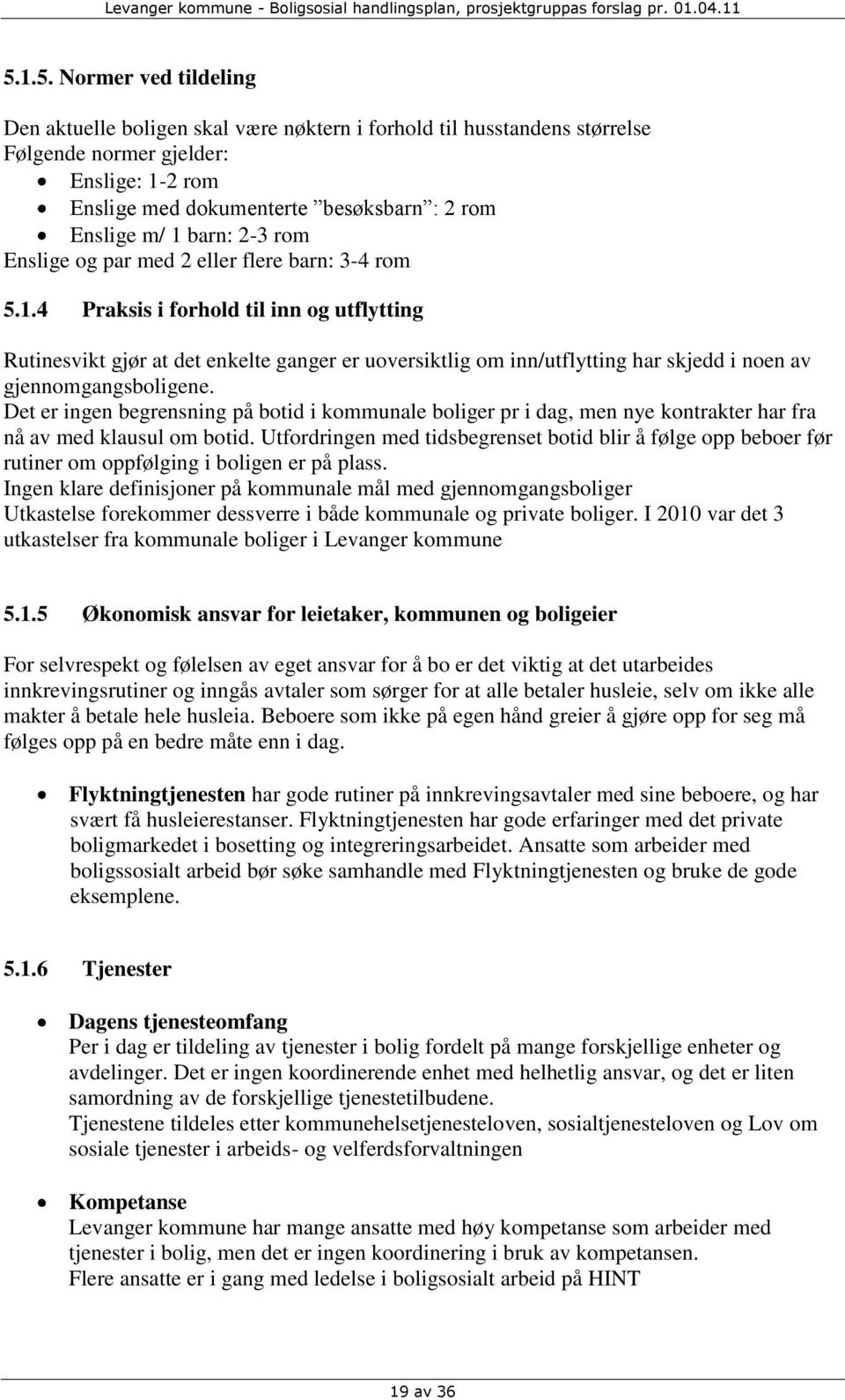 barn: 2-3 rom Enslige og par med 2 eller flere barn: 3-4 rom 5.1.