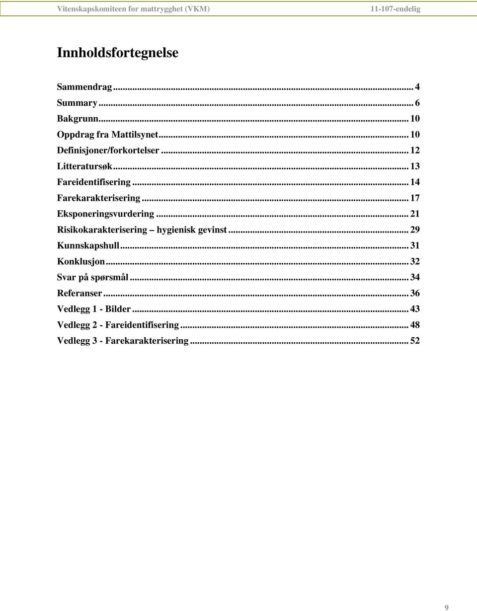 .. 17 Eksponeringsvurdering... 21 Risikokarakterisering hygienisk gevinst... 29 Kunnskapshull... 31 Konklusjon.