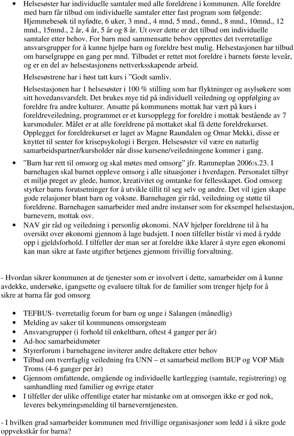 , 2 år, 4 år, 5 år og 8 år. Ut over dette er det tilbud om individuelle samtaler etter behov.