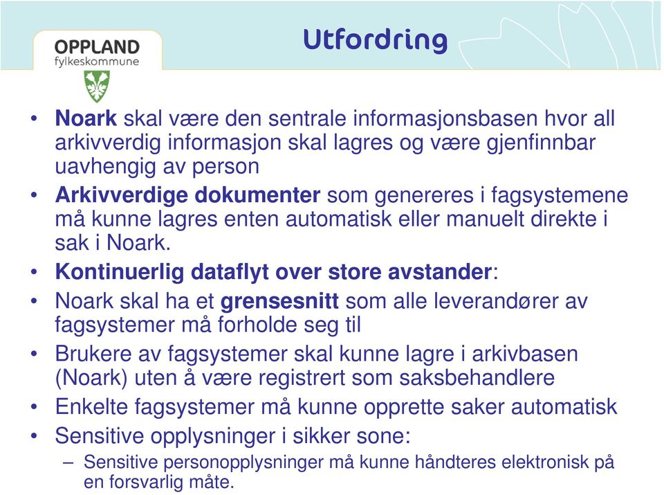 Kontinuerlig dataflyt over store avstander: Noark skal ha et grensesnitt som alle leverandører av fagsystemer må forholde seg til Brukere av fagsystemer skal kunne