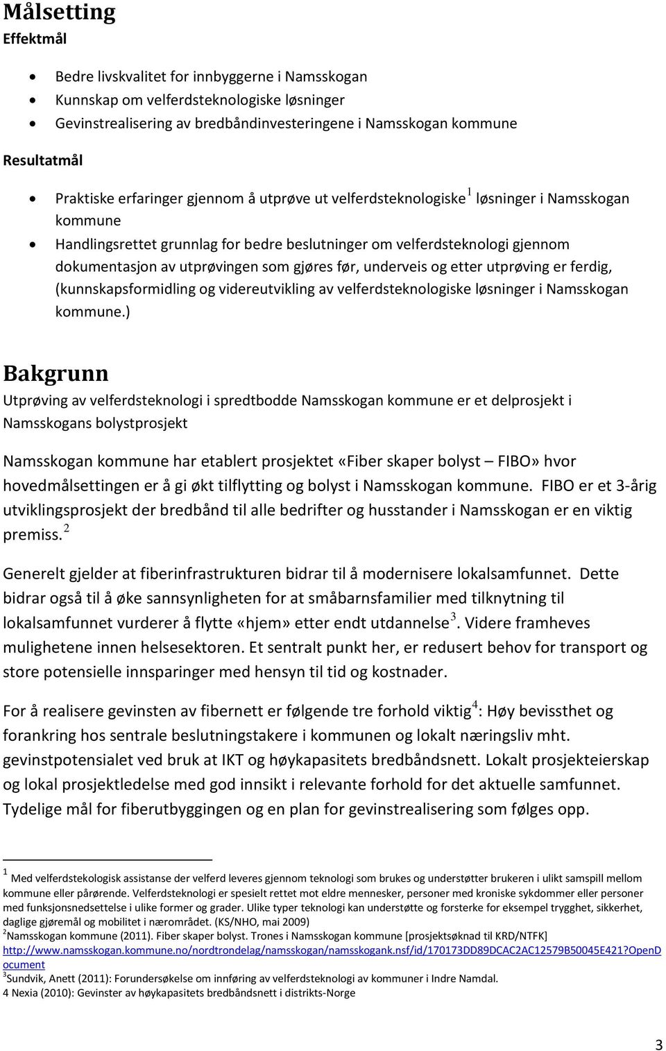 gjøres før, underveis og etter utprøving er ferdig, (kunnskapsformidling og videreutvikling av velferdsteknologiske løsninger i Namsskogan kommune.