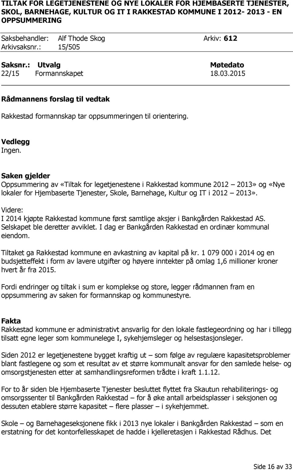 Saken gjelder Oppsummering av «Tiltak for legetjenestene i Rakkestad kommune 2012 2013» og «Nye lokaler for Hjembaserte Tjenester, Skole, Barnehage, Kultur og IT i 2012 2013».