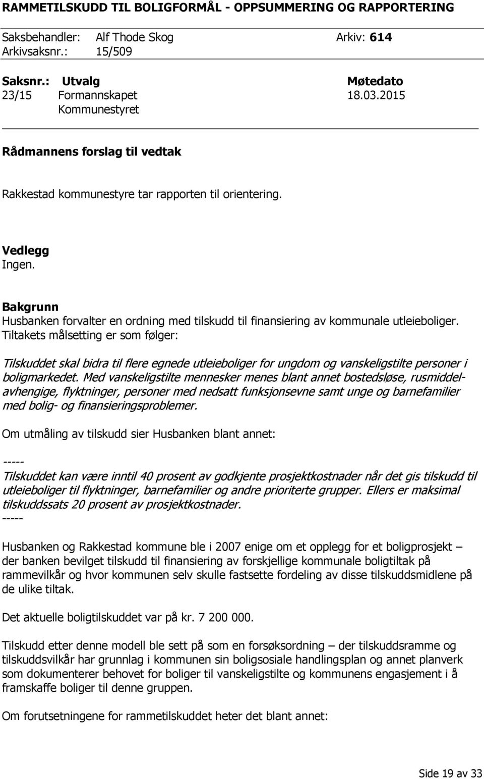 Bakgrunn Husbanken forvalter en ordning med tilskudd til finansiering av kommunale utleieboliger.