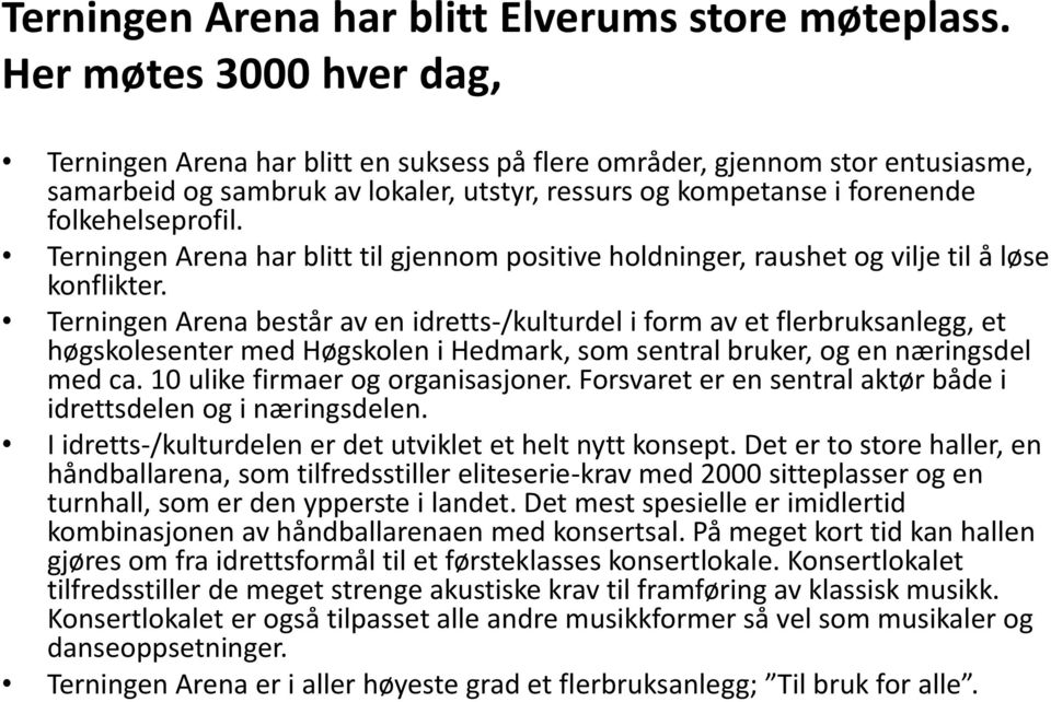 Terningen Arena har blitt til gjennom positive holdninger, raushet og vilje til å løse konflikter.