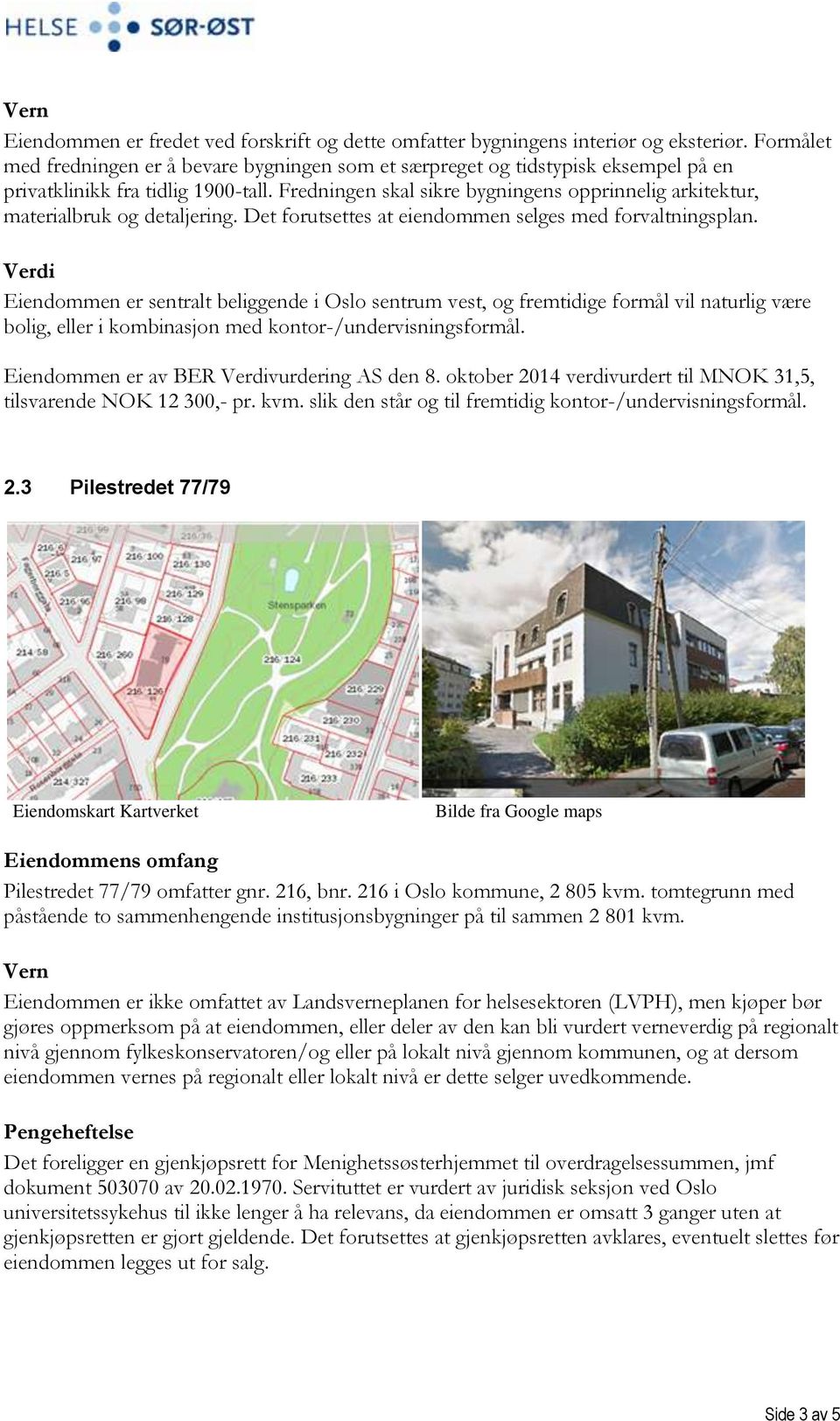 Fredningen skal sikre bygningens opprinnelig arkitektur, materialbruk og detaljering. Det forutsettes at eiendommen selges med forvaltningsplan.