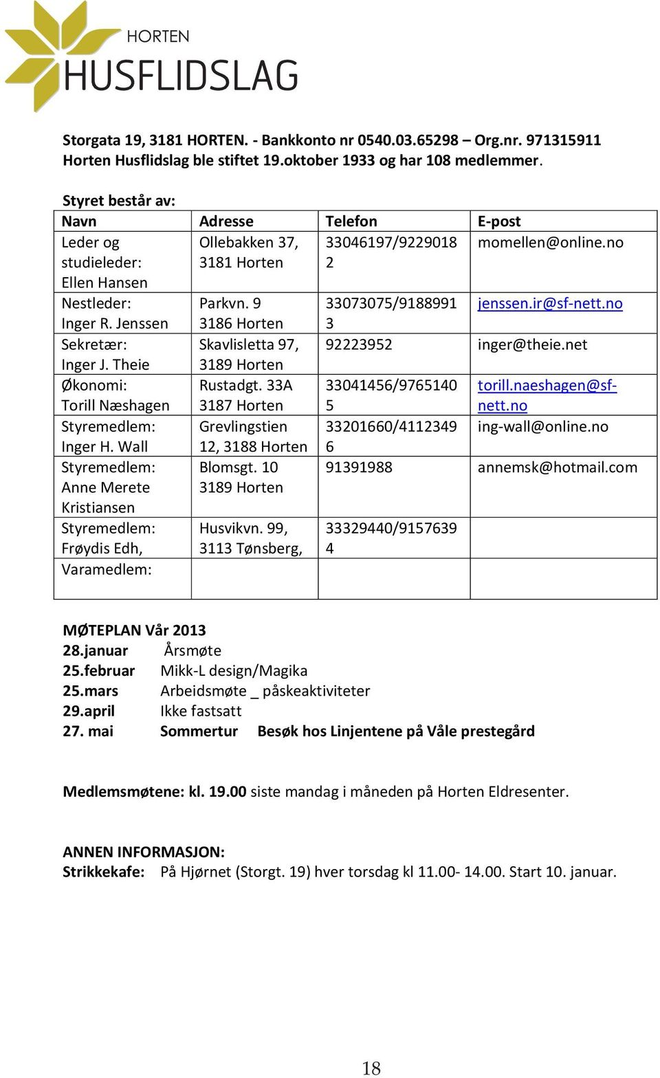 ir@sf-nett.no Inger R. Jenssen 3186 Horten 3 Sekretær: Skavlisletta 97, 92223952 inger@theie.net Inger J. Theie 3189 Horten Økonomi: Torill Næshagen Rustadgt.