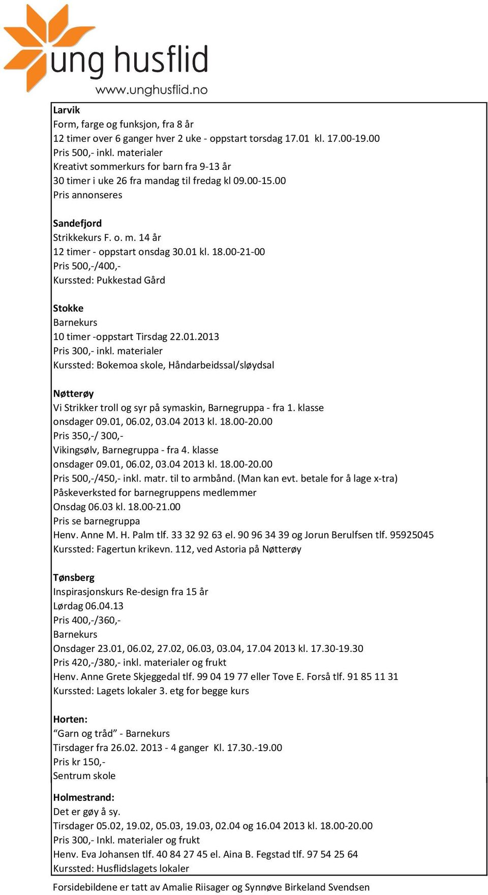 18.00-21-00 Pris 500,-/400,- Kurssted: Pukkestad Gård Stokke Barnekurs 10 timer -oppstart Tirsdag 22.01.2013 Pris 300,- inkl.