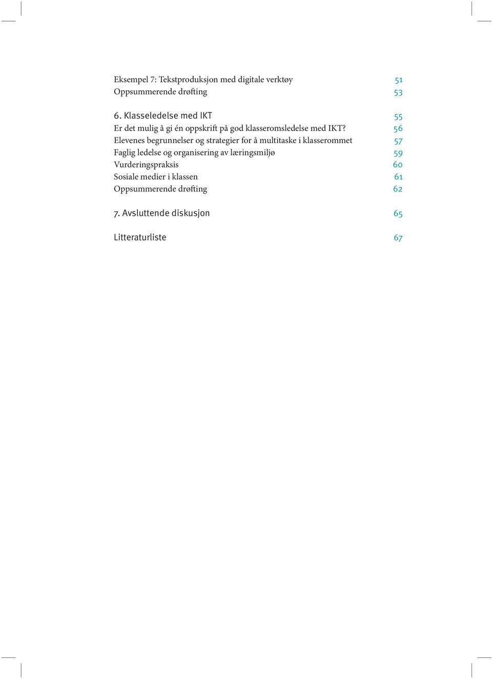 56 Elevenes begrunnelser og strategier for a multitaske i klasserommet 57 Faglig ledelse og