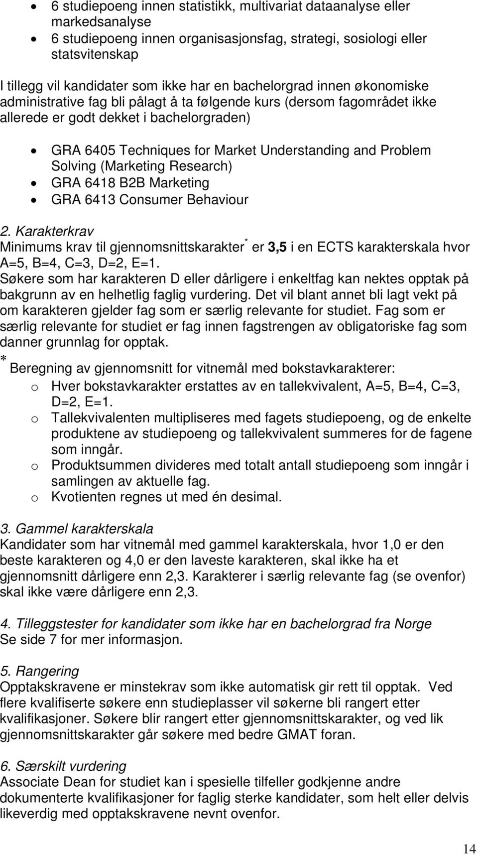 Problem Solving (Marketing Research) GRA 6418 B2B Marketing GRA 6413 Consumer Behaviour 2.