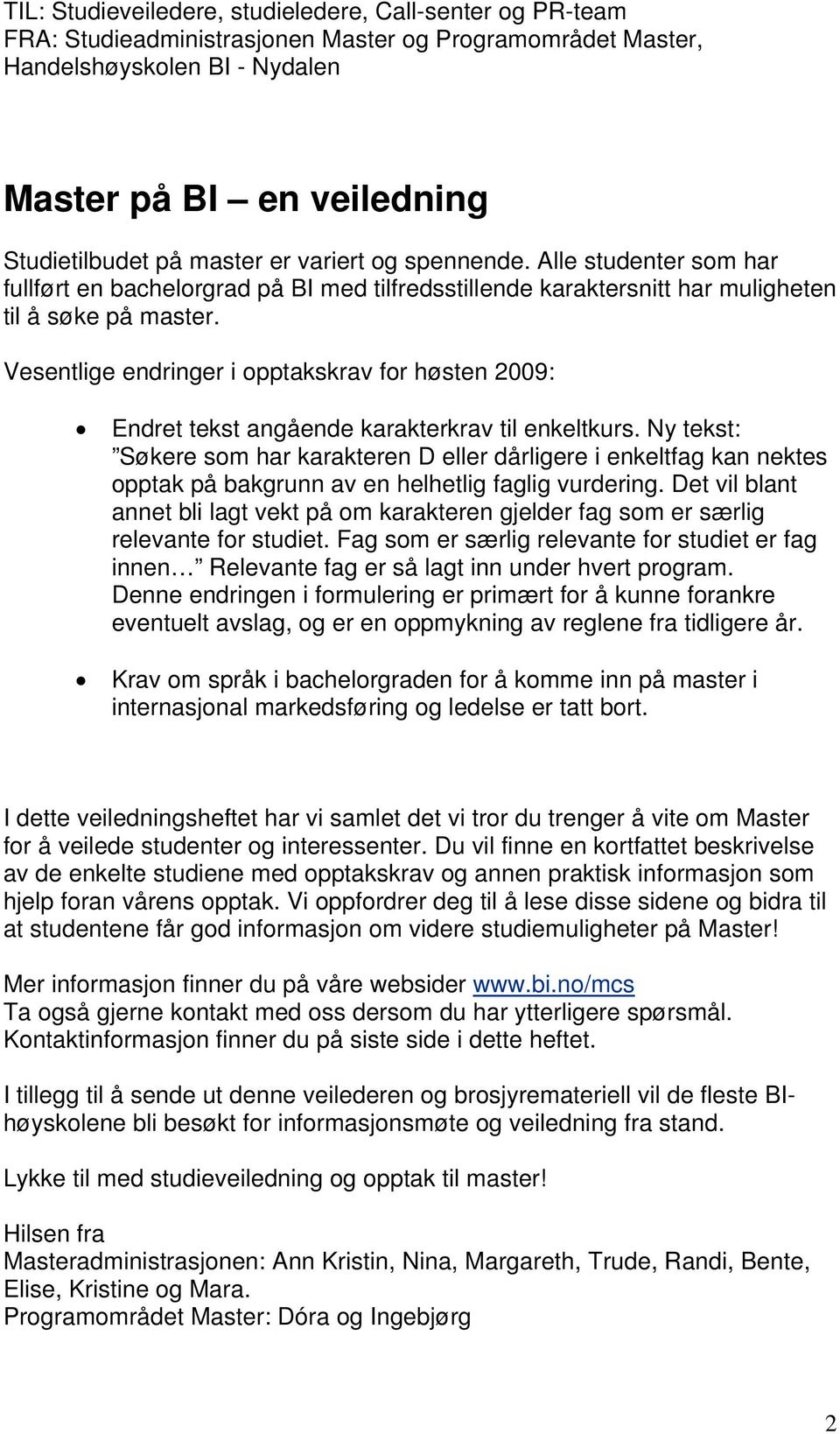 Vesentlige endringer i opptakskrav for høsten 2009: Endret tekst angående karakterkrav til enkeltkurs.