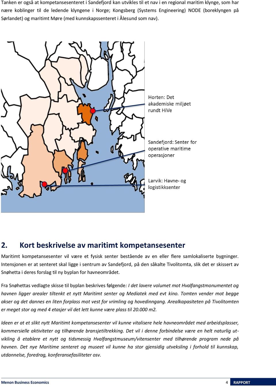 Kort beskrivelse av maritimt kompetansesenter Maritimt kompetansesenter vil være et fysisk senter bestående av en eller flere samlokaliserte bygninger.