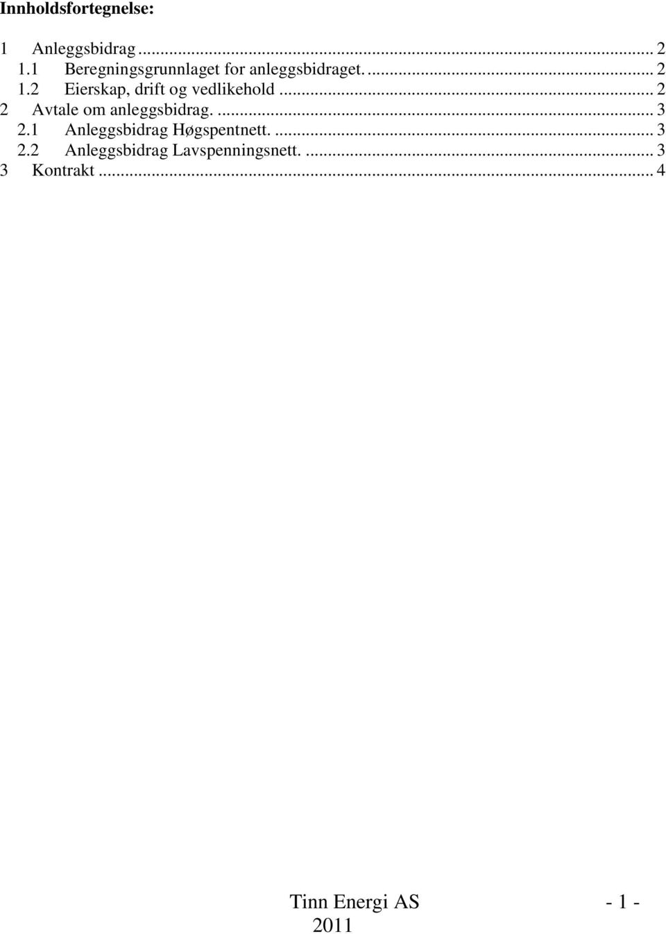 2 Eierskap, drift og vedlikehold... 2 2 Avtale om anleggsbidrag.... 3 2.