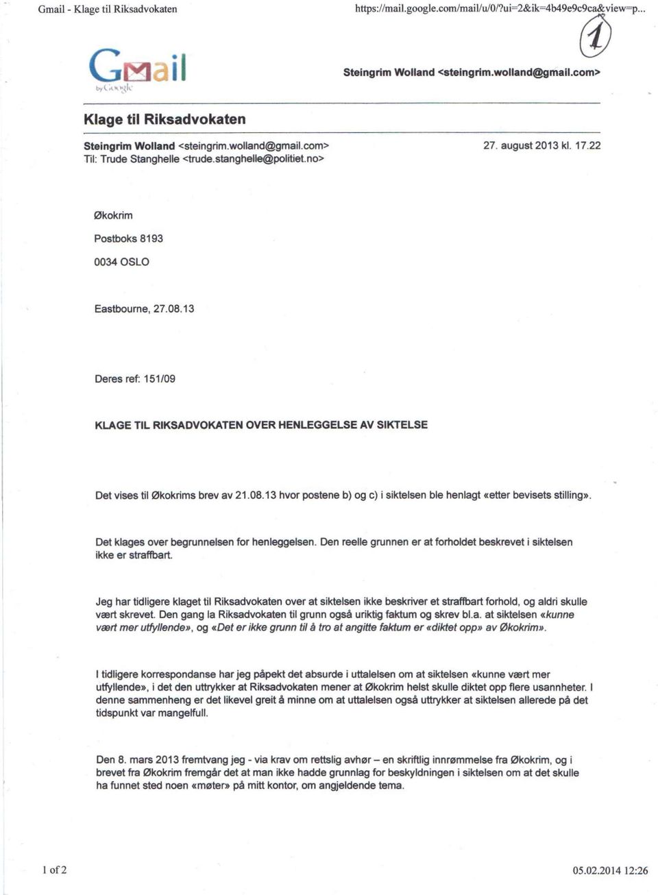 22 Økokrim Postboks 8193 0034 OSLO Eastbourne, 27.08.13 Deres ref: 151/09 KLAGE TIL RIKSADVOKATEN OVER HENLEGGELSE AV SIKTELSE Det vises til Økokrims brev av 21.08.13 hvor postene b) og c) i siktelsen ble henlagt «etter bevisets stilling».