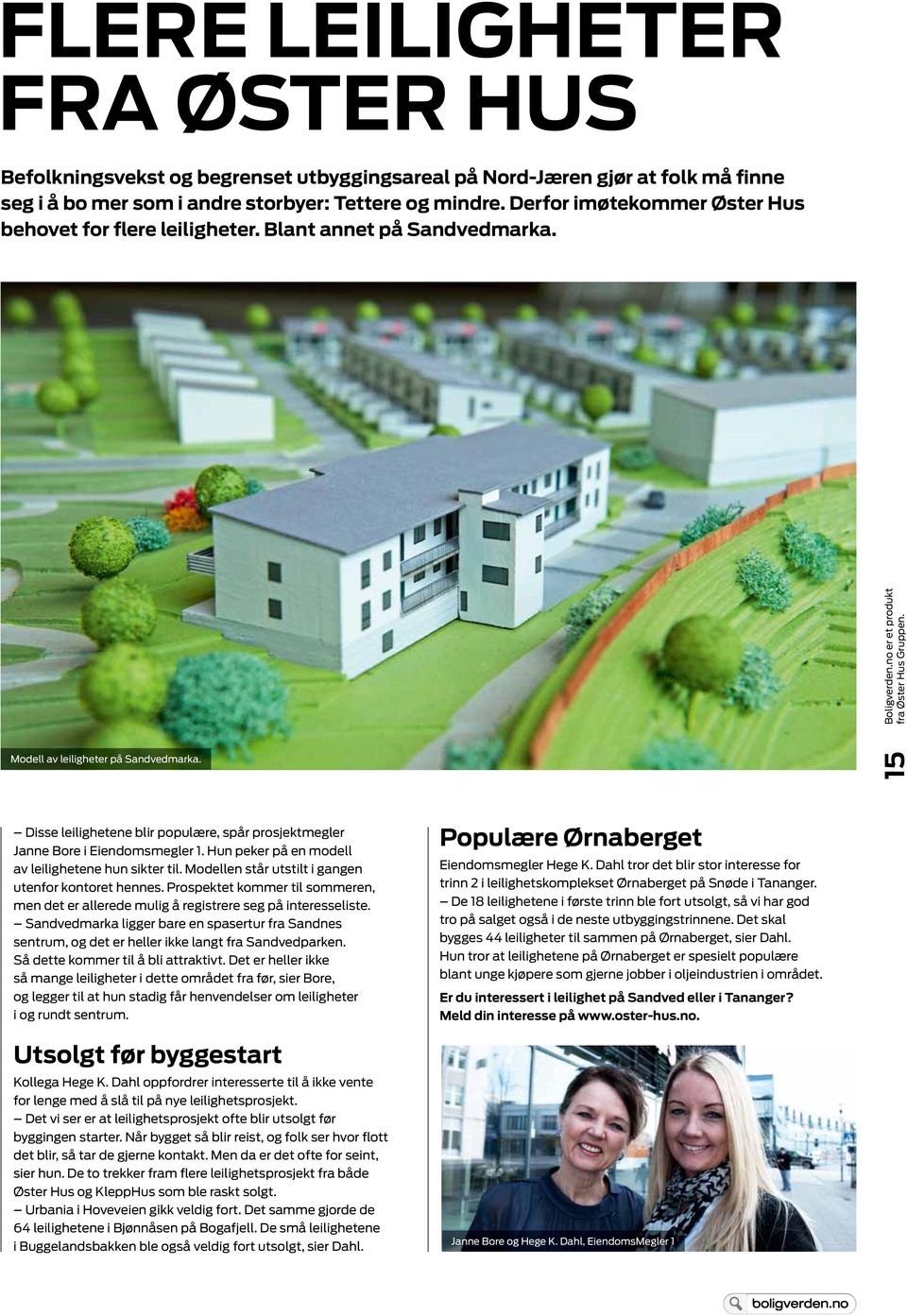 15 Disse leilighetene blir populære, spår prosjektmegler Janne Bore i Eiendomsmegler 1. Hun peker på en modell av leilighetene hun sikter til. Modellen står utstilt i gangen utenfor kontoret hennes.