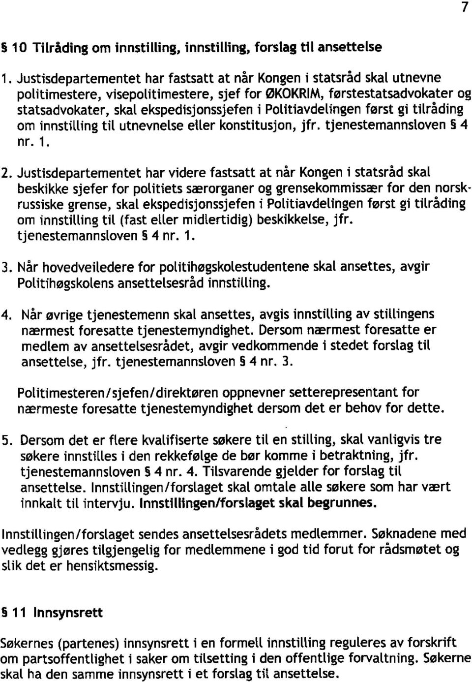 Politiavdelingen først gi tilråding om innstilling til utnevnelse etler konstitusjon, jfr. tjenestemannstoven 4 nr. 1. 2.