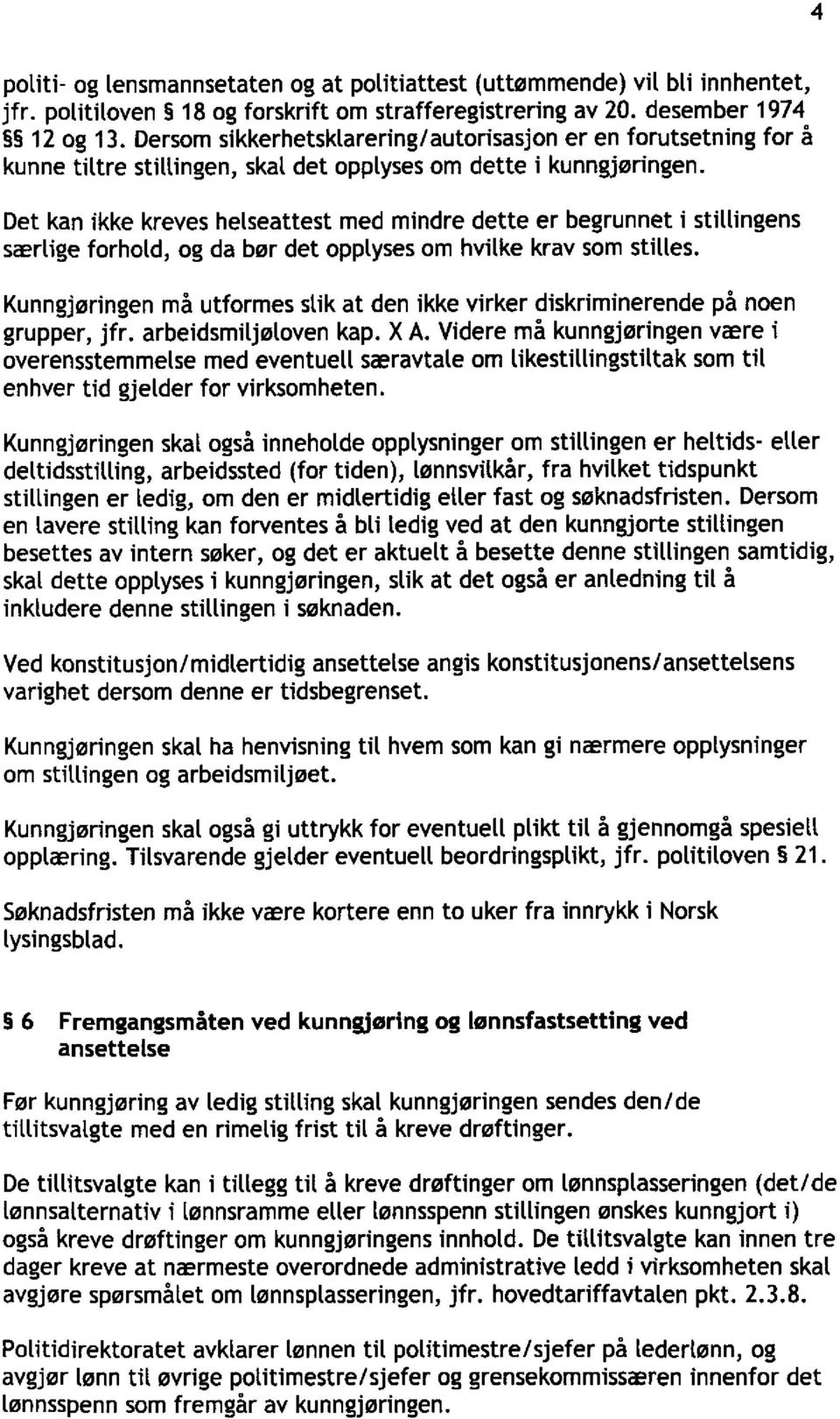 Det kan ikke kreves helseattest med mindre dette er begrunnet i stillingens særlige forhold, og da bør det opplyses om hvilke krav som stilles.