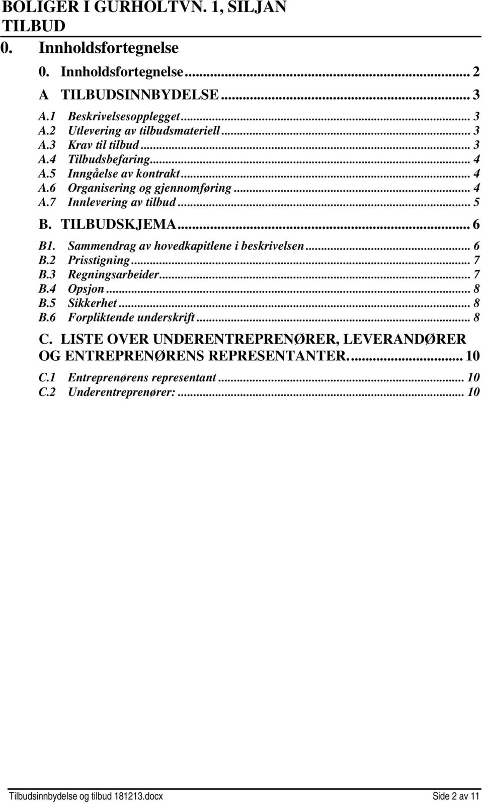 .. 6 B.2 Prisstigning... 7 B.3 Regningsarbeider... 7 B.4 Opsjon... 8 B.5 Sikkerhet... 8 B.6 Forpliktende underskrift... 8 C.