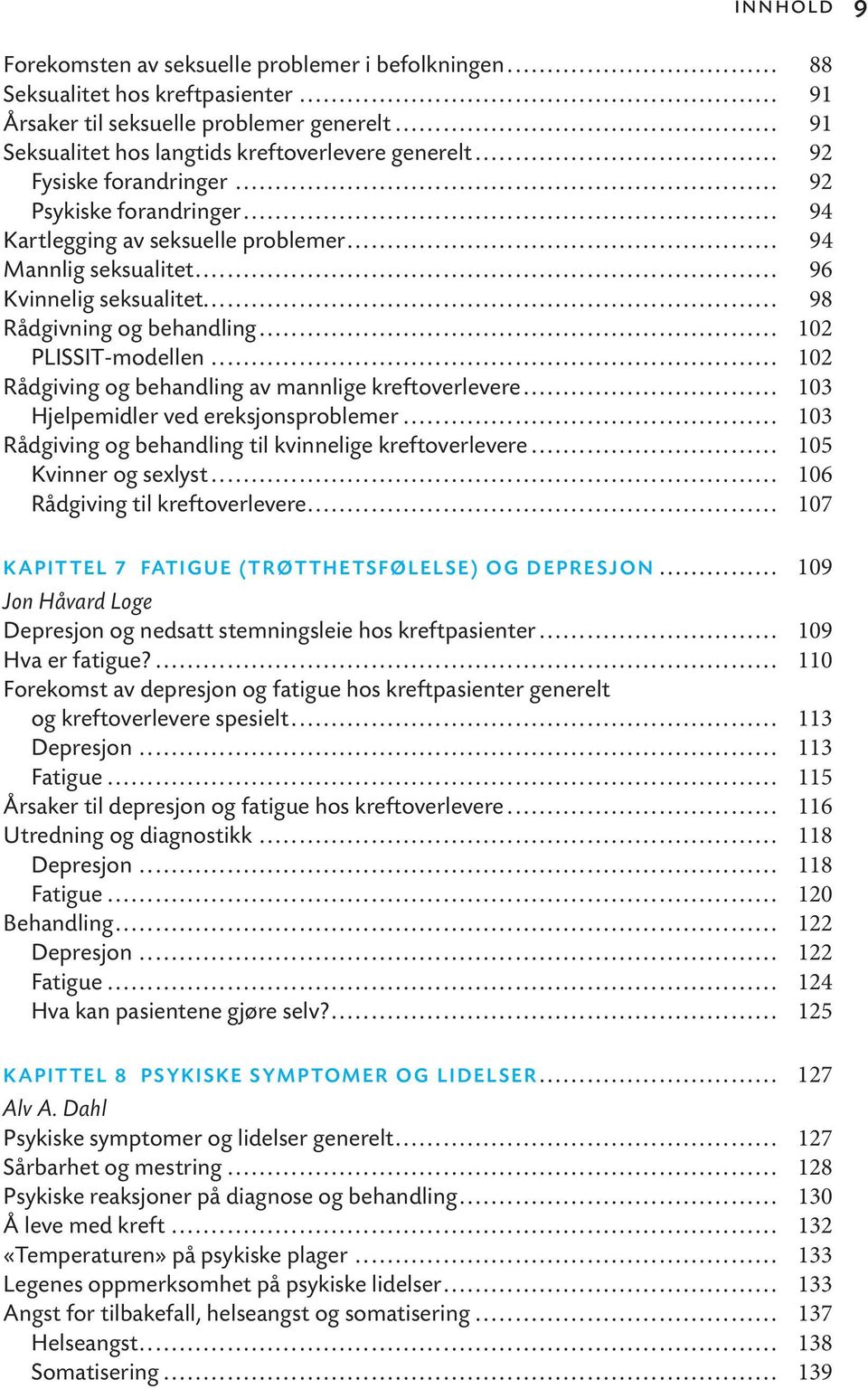 .. 102 PLISSIT-modellen... 102 Rådgiving og behandling av mannlige kreftoverlevere... 103 Hjelpemidler ved ereksjonsproblemer... 103 Rådgiving og behandling til kvinnelige kreftoverlevere.