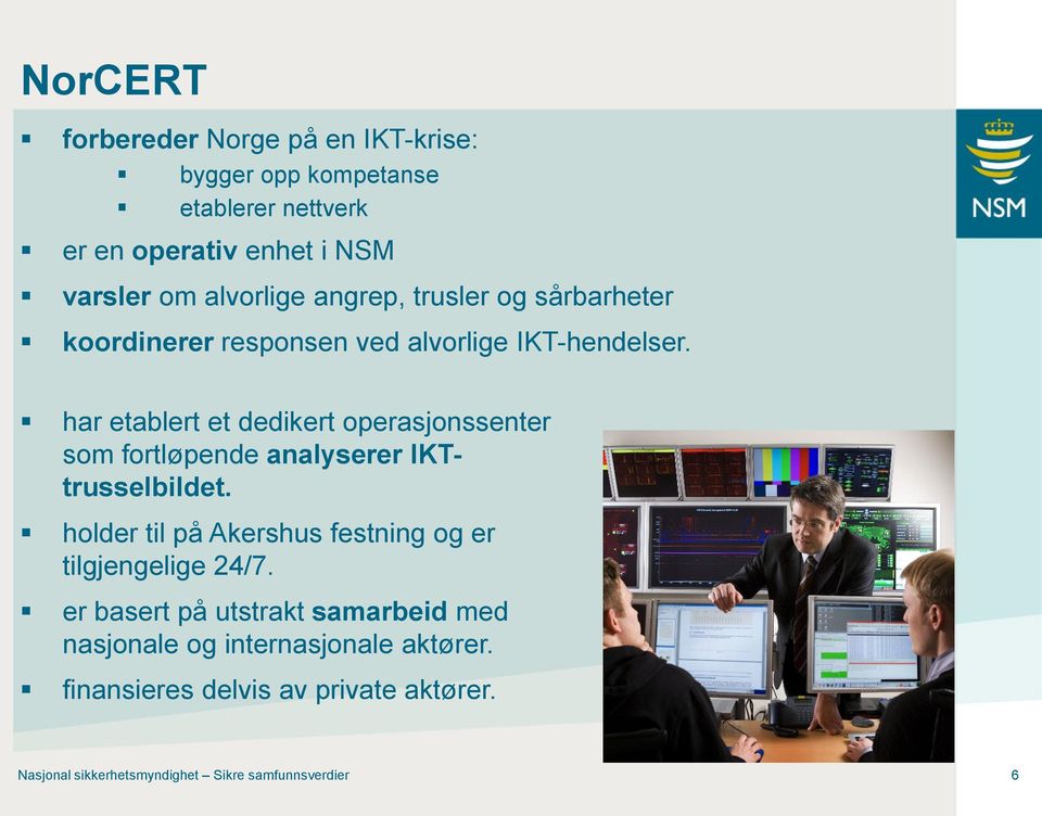 har etablert et dedikert operasjonssenter som fortløpende analyserer IKTtrusselbildet.