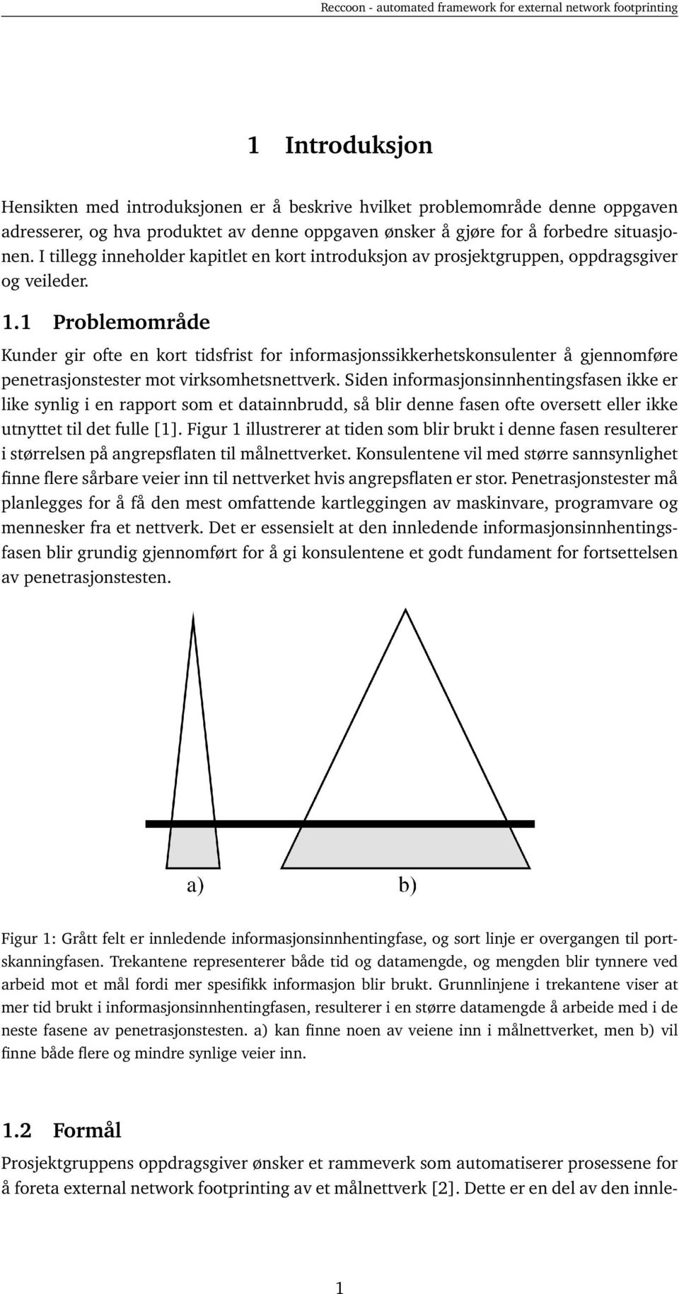 1 Problemområde Kunder gir ofte en kort tidsfrist for informasjonssikkerhetskonsulenter å gjennomføre penetrasjonstester mot virksomhetsnettverk.