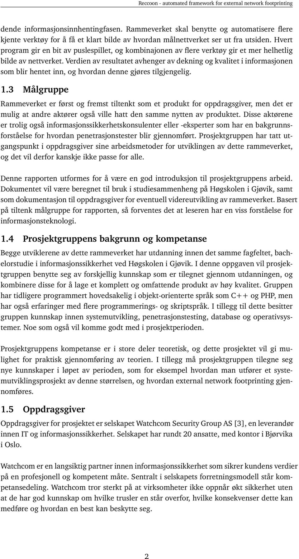 Verdien av resultatet avhenger av dekning og kvalitet i informasjonen som blir hentet inn, og hvordan denne gjøres tilgjengelig. 1.