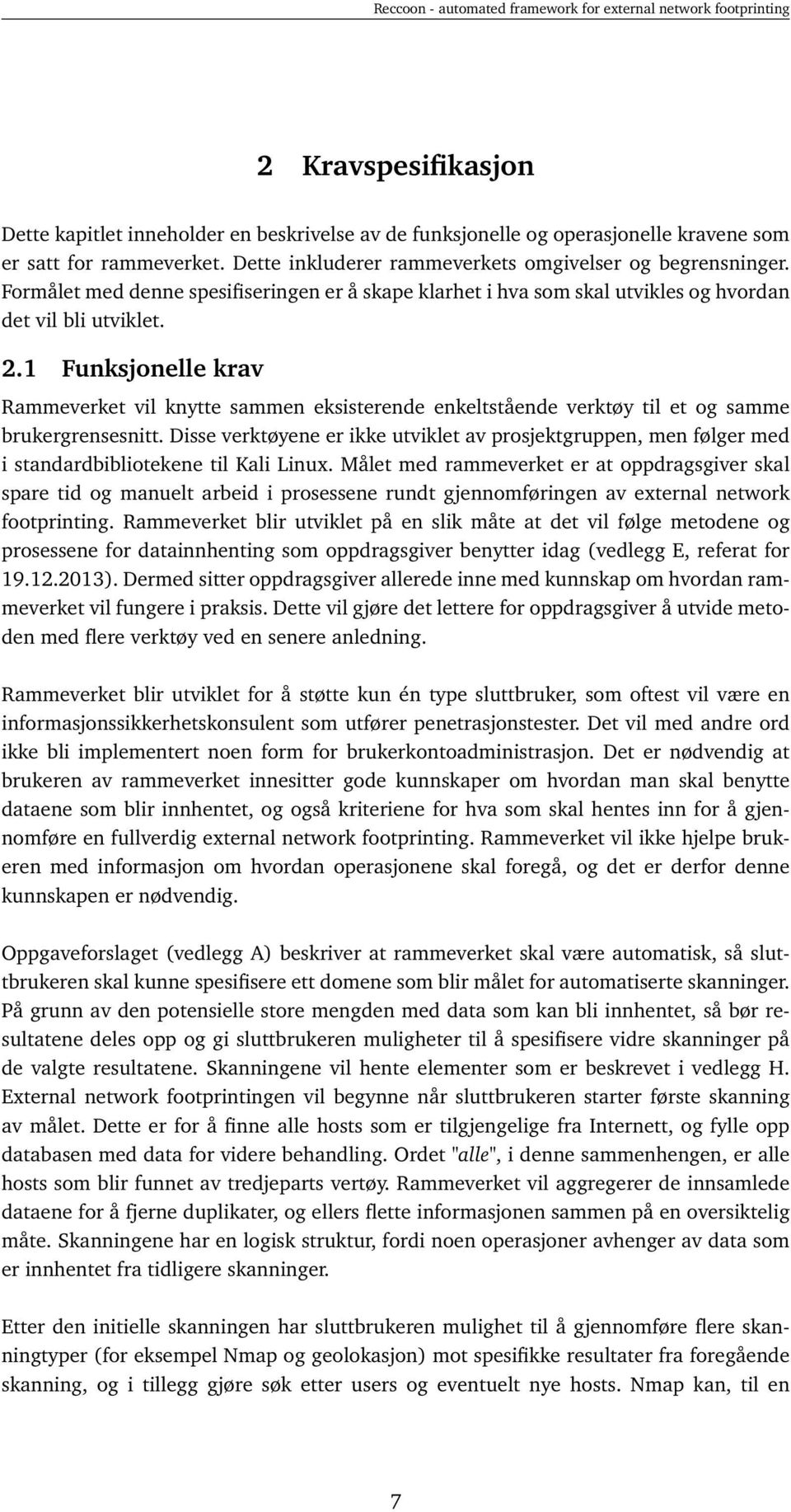 1 Funksjonelle krav Rammeverket vil knytte sammen eksisterende enkeltstående verktøy til et og samme brukergrensesnitt.