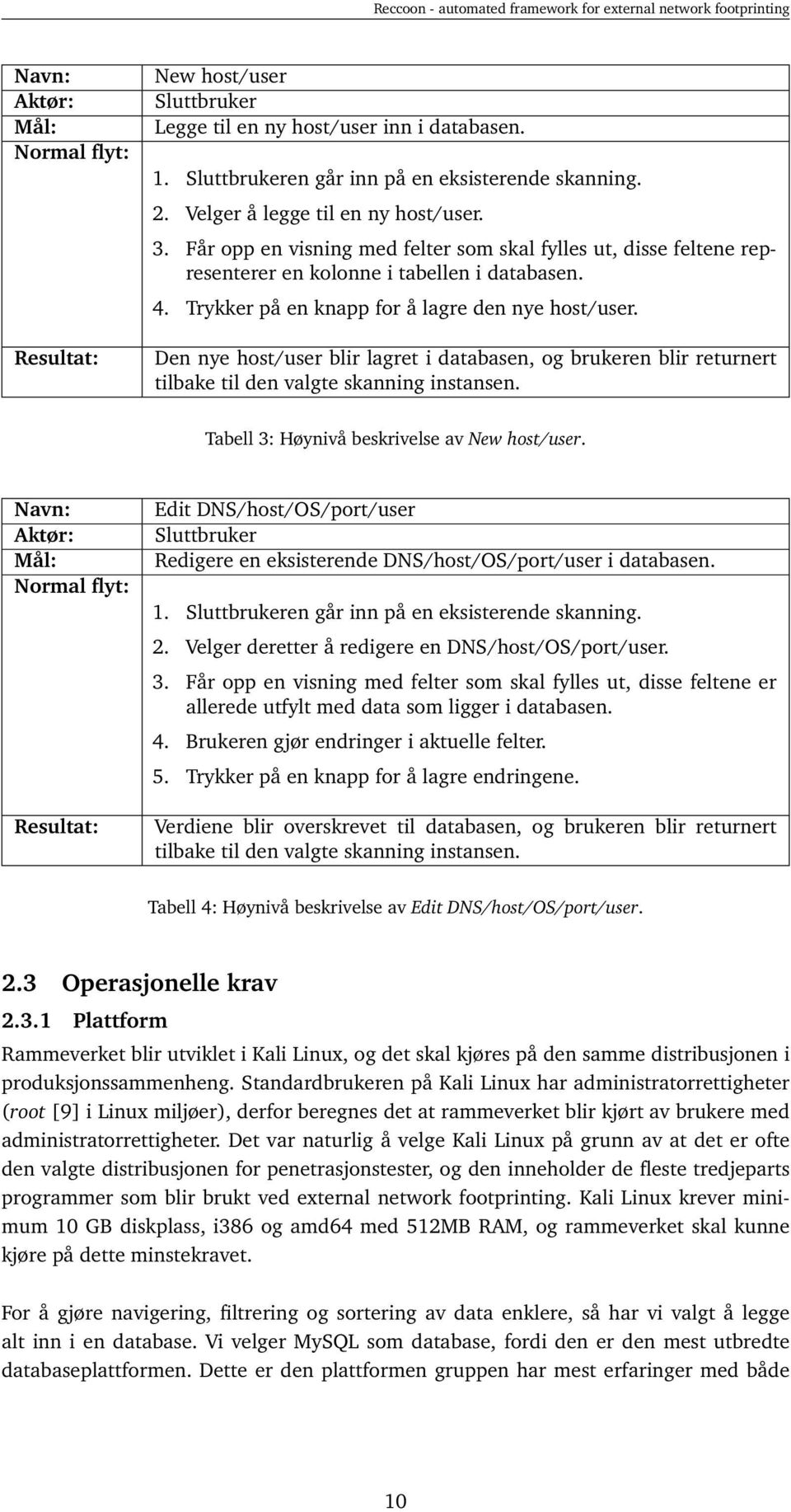 Trykker på en knapp for å lagre den nye host/user. Den nye host/user blir lagret i databasen, og brukeren blir returnert tilbake til den valgte skanning instansen.