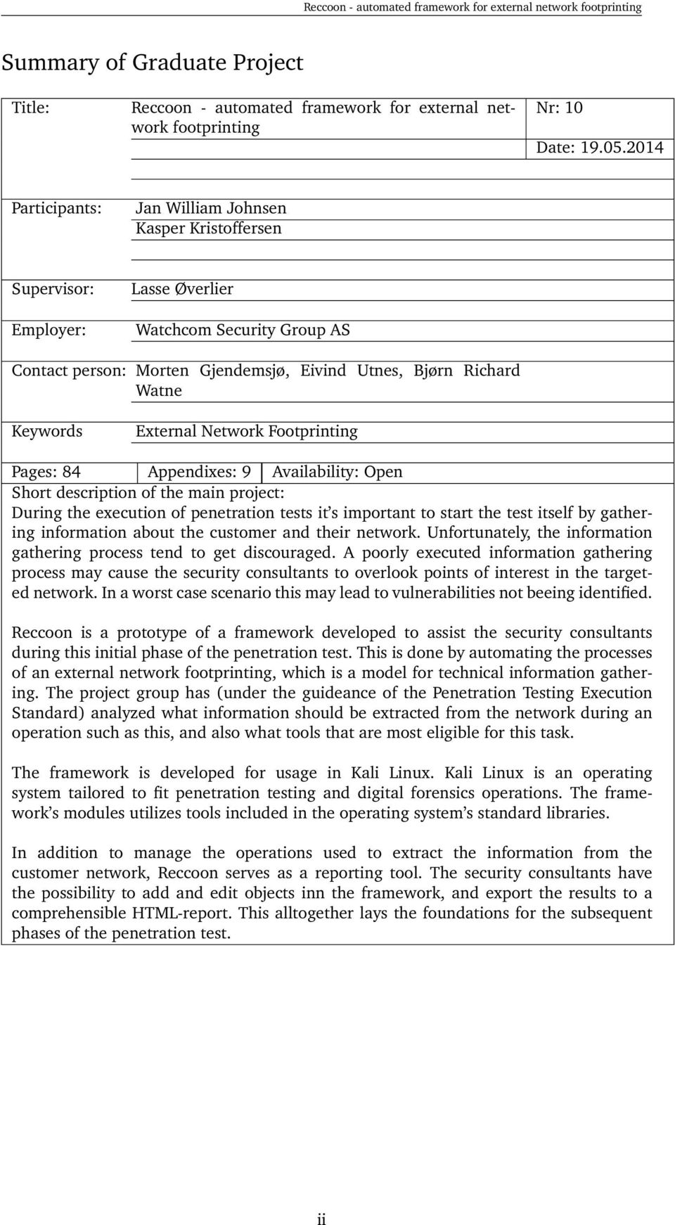 Keywords External Network Footprinting Pages: 84 Appendixes: 9 Availability: Open Short description of the main project: During the execution of penetration tests it s important to start the test